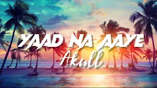 Yaad Na Aaye (LYRICS) - Akull | Angel Rai | Mellow D, Dhruv Yogi