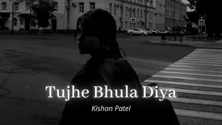 Tujhe Bhula Diya [Slowed + Reverb] - Kishan Patel