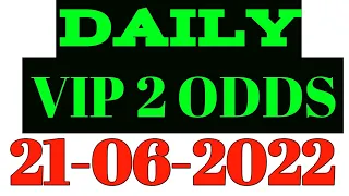 DAILY VIP 2 ODDS : 21-06-2022