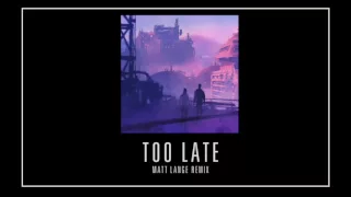 Mat Zo - Too Late (Matt Lange Remix)