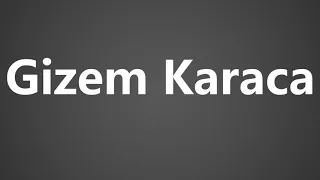 How To Pronounce Gizem Karaca