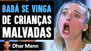 BABÁ SE VINGA De Crianças Malvadas | Dhar Mann