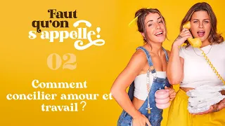 Faut qu'on s'appelle #2 - Comment concilier amour et travail?