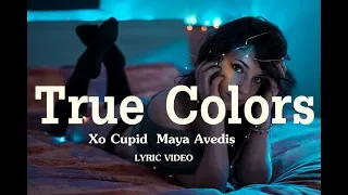 XO Cupid - True Colors (Lyrics) ft. Maya Avedis | 2018 |