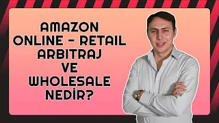 AMAZON ONLINE - RETAIL ARBITRAJ VE WHOLESALE NEDİR? Nasıl Yapılır? Yol Haritası