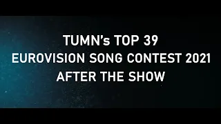 My TOP 39 - After The Show || Eurovision Song Contest 2021