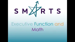 SMARTS - Executive Function and Math - SMARTS Online Webinar