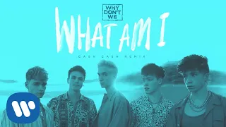 Why Don't We - What Am I (Cash Cash Remix) [Official Audio]
