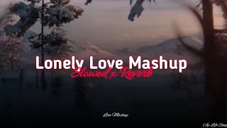 Lonely Love Mashup | Feeling Of Love Mashup | Nonstop Lonely Mashup | Chillout Emotional Song