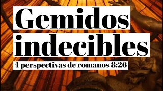 Gemidos indecibles | 4 perspectivas sobre Romanos 8:26.