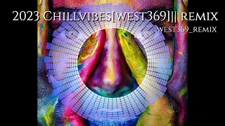 2023 Chill Vibes [675]🇵🇬WEST369REMIX