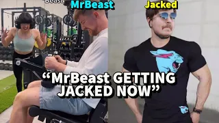 "MrBeast started going to the gym"