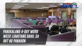 Panukalang 4-day work week lumutang dahil sa init ng panahon