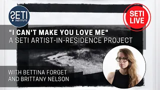 SETI AIR: "I can't make you love me" ft. SETI Artist-in-Residence Brittany Nelson