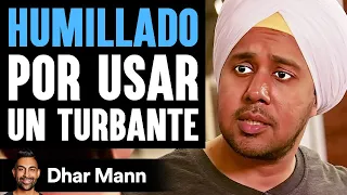 HUMILLADO Por Usar Un Turbante | Dhar Mann