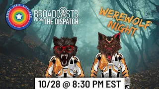 Broadcasts From The Dispatch Episode 003: Werewolf Night