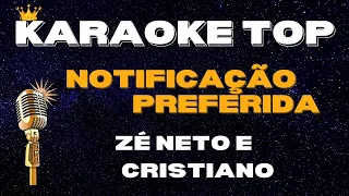 NOTIFICAÇÃO PREFERIDA - ZÉ NETO E CRISTIANO (KARAOKÊ VERSÃO) | KARAOKÊ TOP