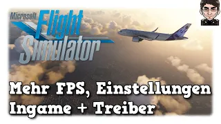 Microsoft Flight Simulator - Mehr FPS, Einstellungen Ingame & Treiber