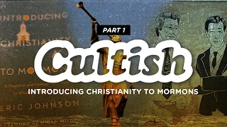 Cultish: Introducing Christianity to Mormons, Pt. 1