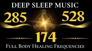 285hz + 174Hz + 528Hz FREQUENCY SLEEP MEDITATION | Healing the Body & Cleanse the whole Body Aura