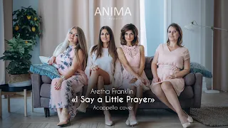 4ANIMA - I Say A Little Prayer (Acapella Cover - Aretha Franklin)