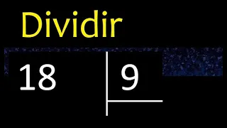 Dividir 18 entre 9 , division exacta . Como se dividen 2 numeros