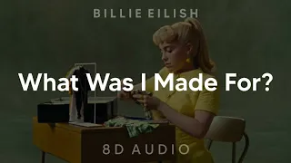 Billie Eilish - What Was I Made For? (8D AUDIO) [WEAR HEADPHONES/EARPHONES]🎧