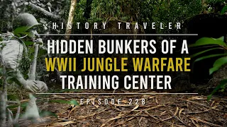 HIDDEN BUNKERS of a WWII Jungle Warfare Training Center | History Traveler Episode 228
