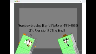 Numberblocks Band Retro 491-500 (My Version) (The End)