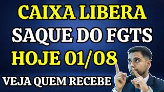 CAIXA LIBERA SAQUE DO FGTS HOJE 01/08 - VEJA QUEM RECEBE