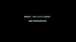 Bedoes - Vixa 3 (EXMO BLEND) bez przekleństw