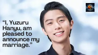 “I, YUZURU HANYU, am pleased to announce my marriage.”