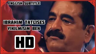 Ibrahim Tatlıses - Yıkılmışım Ben | English Subtitle HD