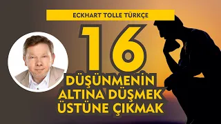 Düşüncenin Altına Düşmek ve Üstüne Çıkmak / Eckhart Tolle Türkçe 16