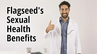 Top ten sexual health benefits of Flagseed | Dr Smith