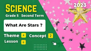 Grade 5 | SCIENCE | Unit 4 - Concept 2 - Lesson 6 | What Are Stars ?