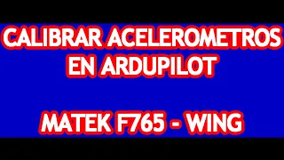 Ardupilot (arduplane) #1 - Calibrar Acelerometros