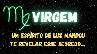 ♍VIRGEM😮UM ESPÍRITO DE LUZ MANDOU TE REVELAR ESSE SEGREDO...