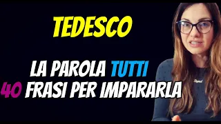 TEDESCO PER TUTTI - LA PAROLA TUTTI IN TEDESCO - 40 ESEMPI