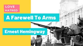 A Farewell To Arms by Ernest Hemingway | Love Amidst Hatred | Summary, Plot, Themes