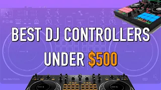 Best DJ Controllers Under $500 | Ultimate Guide