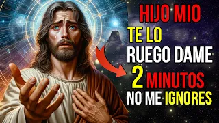 Dios dice: Estoy rogando, POR FAVOR Dame 2 MINUTOS | Mensaje de Dios hoy para ti | Jesús dice