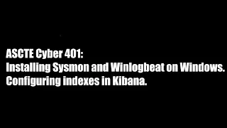 08 Installing Sysmon, Winlogbeat and creating a Kibana Index