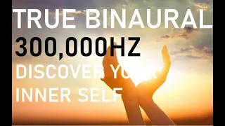 300,000HZ TRUE BINAURAL BEATS | DISCOVER WHO YOU ARE