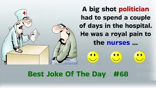 Best Joke Of The Day. 68. A big shot politician had to spend a couple of days in the hospital ...