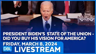 President Biden's State Of The Union, Did You Buy His Vision For America - DBL | Mar. 8, 2024