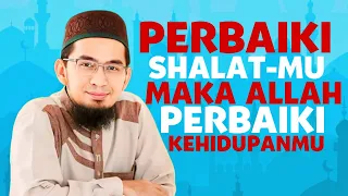 Perbaiki Shalatmu Maka  Allah Memperbaiki Kehidupanmu - Ust Adi Hidayat Lc,Ma