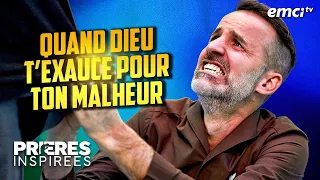 Quand Dieu t'exauce pour TON malheur - Prières inspirées - Jérémy Sourdril