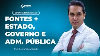 Direito Administrativo | Fontes + Estado, Governo e Administração Pública