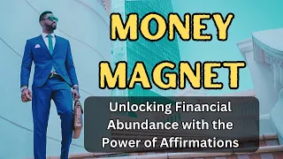 Money Magnet | Unlocking Financial Abundance with the Power of Affirmations